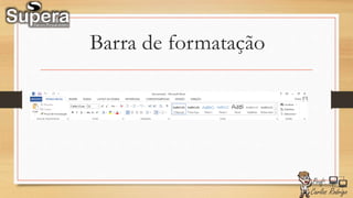 Barra de formatação
 