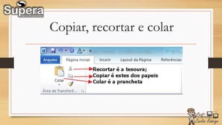 Copiar, recortar e colar
 