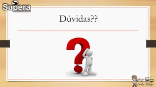 Dúvidas??
 