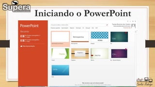Iniciando o PowerPoint
 