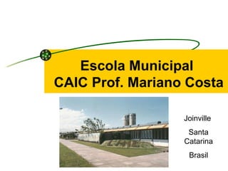 Escola Municipal  CAIC Prof. Mariano Costa Joinville  Santa Catarina Brasil 