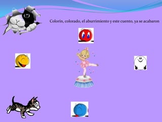 Colorín, colorado, el aburrimiento y este cuento, ya se acabaron
 