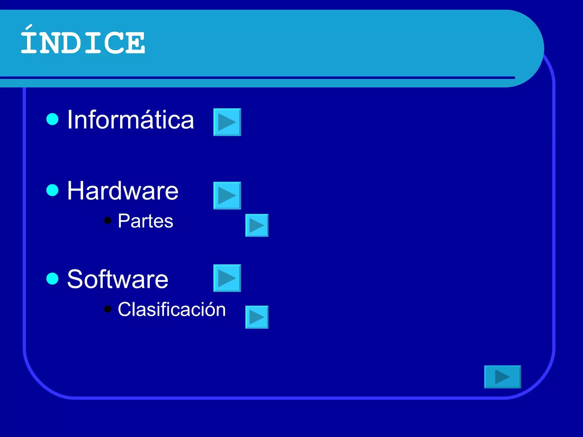 ÍNDICE Informática Hardware Partes Software Clasificación