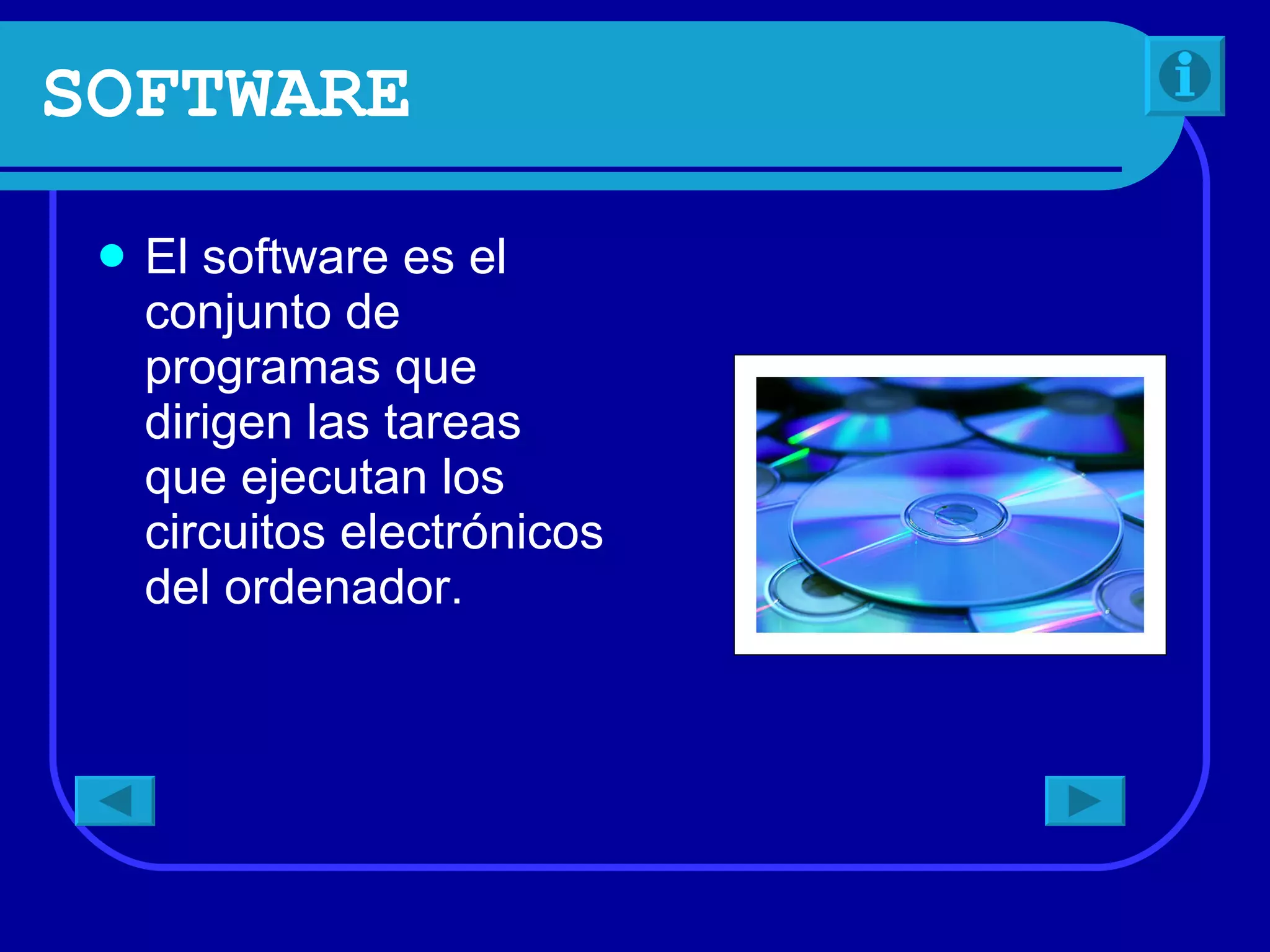 SOFTWARE El software es el conjunto de programas que dirigen las tareas que ejecutan los circuitos electrónicos del ordenador.