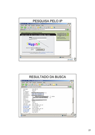 21 
41 
PESQUISA PELO IP 
42 
RESULTADO DA BUSCA 
 