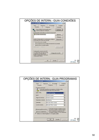 50 
OPÇÕES DE INTERN.- GUIA CONEXÕES 
99 
OPÇÕES DE INTERN.- GUIA PROGRAMAS 
100 
 