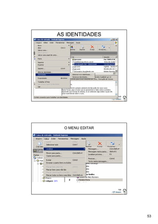 53 
105 
AS IDENTIDADES 
106 
O MENU EDITAR 
 