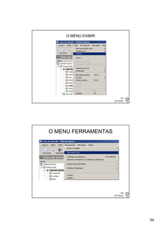 54 
107 
O MENU EXIBIR 
108 
O MENU FERRAMENTAS 
 