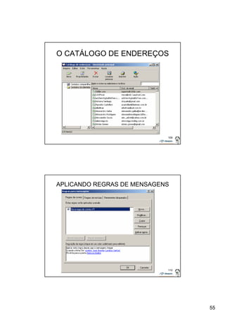 55 
O CATÁLOGO DE ENDEREÇOS 
109 
APLICANDO REGRAS DE MENSAGENS 
110 
 