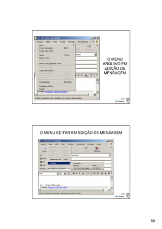 58 
O MENU 
ARQUIVO EM 
EDIÇÃO DE 
MENSAGEM 
115 
O MENU EDITAR EM EDIÇÃO DE MENSAGEM 
116 
 