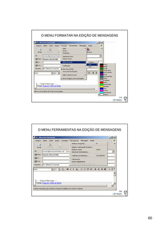 60 
119 
O MENU FORMATAR NA EDIÇÃO DE MENSAGENS 
O MENU FERRAMENTAS NA EDIÇÃO DE MENSAGENS 
120 
 