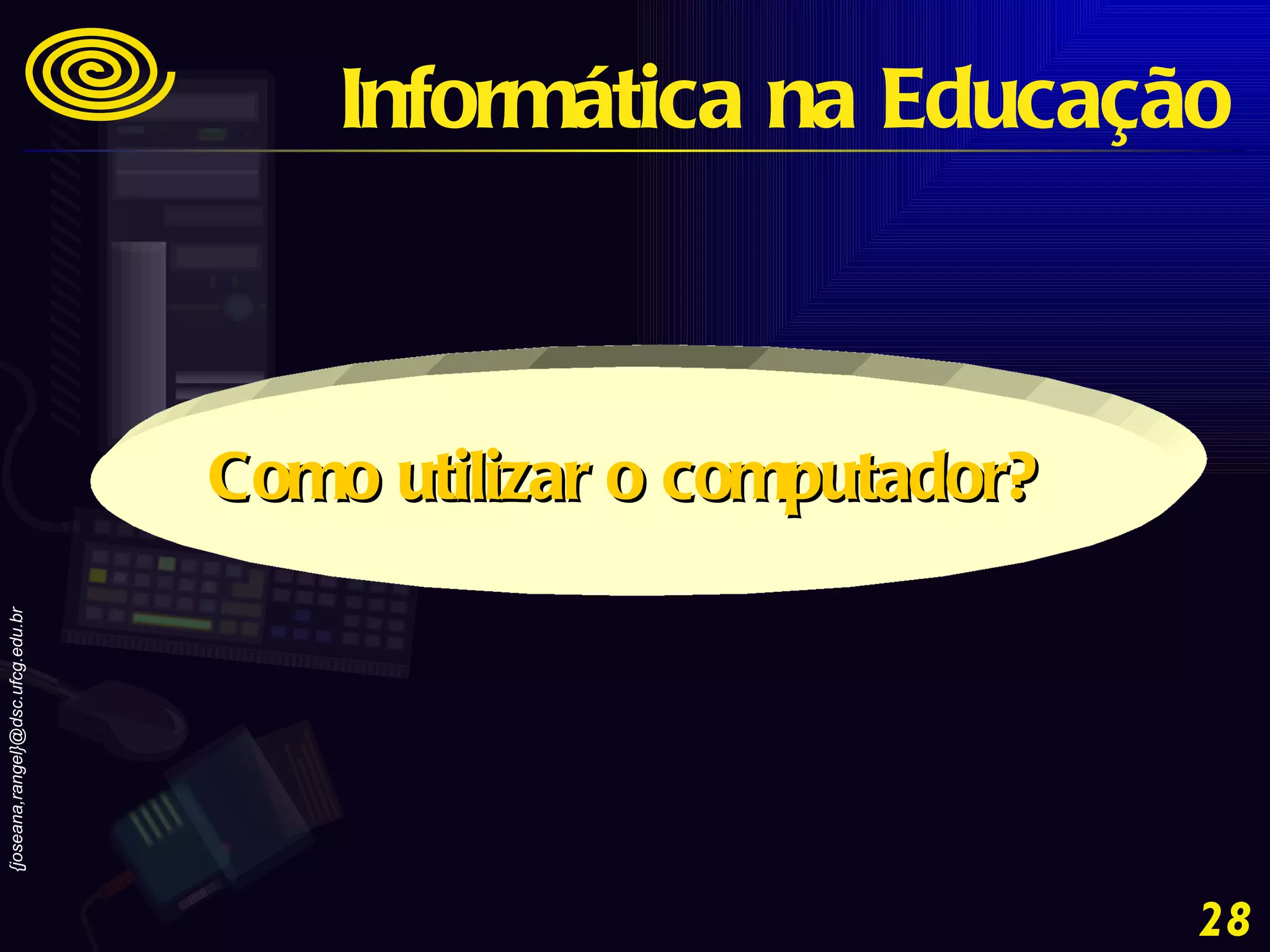 Como utilizar o computador? Informática na Educação 