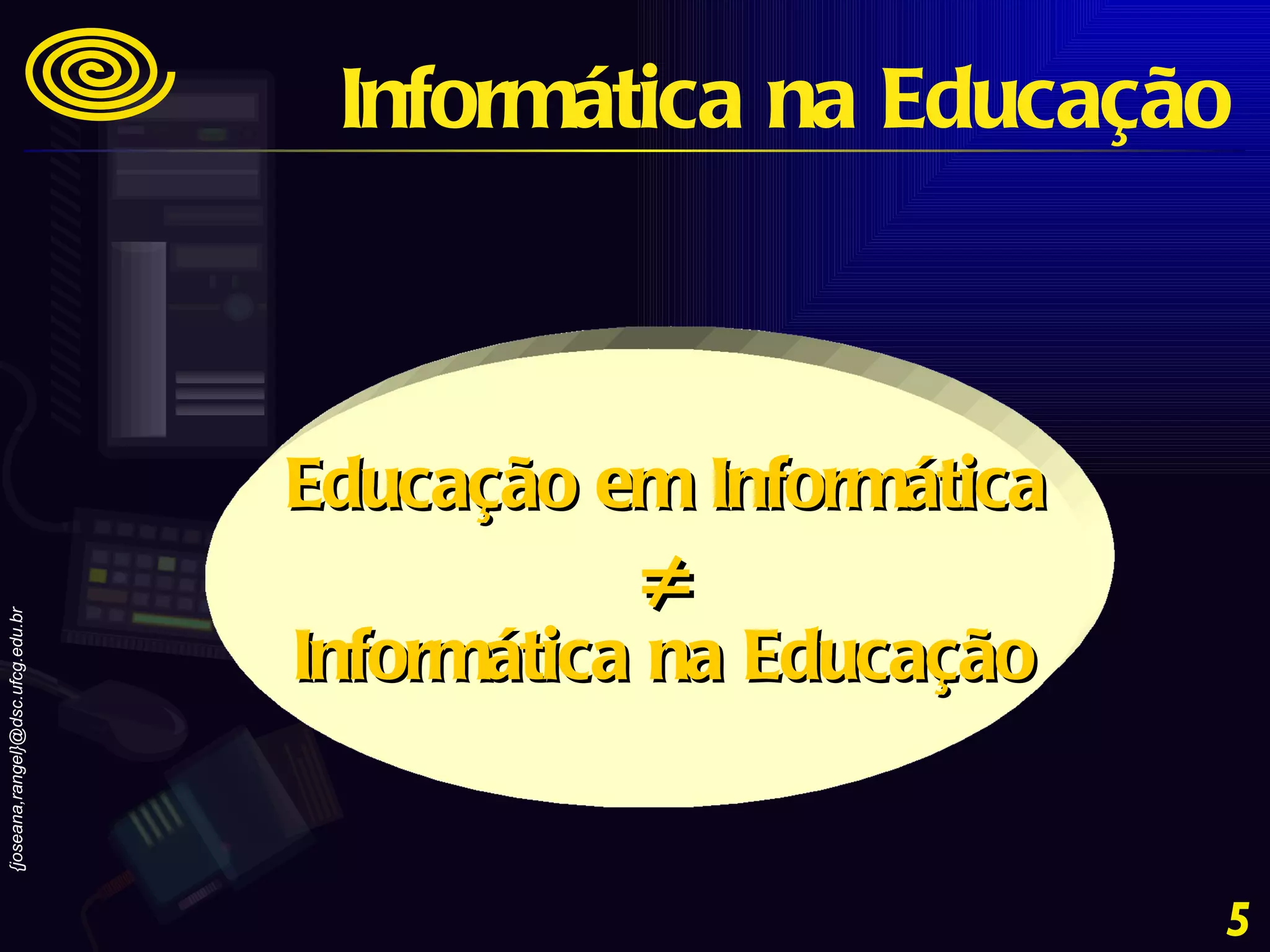 Educação em Informática Informática na Educação  Informática na Educação 