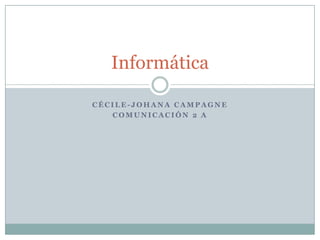 Cécile-Johana Campagne Comunicación 2 A Informática 