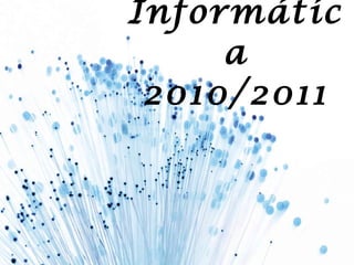 Informática 2010/2011 