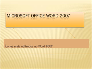 Ícones mais utilizados no Word 2007
 