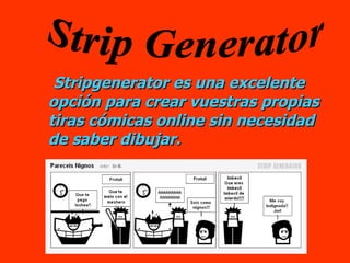 Stripgenerator es una excelente opción para crear vuestras propias tiras cómicas online sin necesidad de saber dibujar.  Strip Generator 