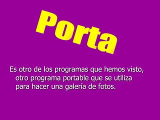 Es otro de los programas que hemos visto, otro programa portable que se utiliza para hacer una galería de fotos. Porta 