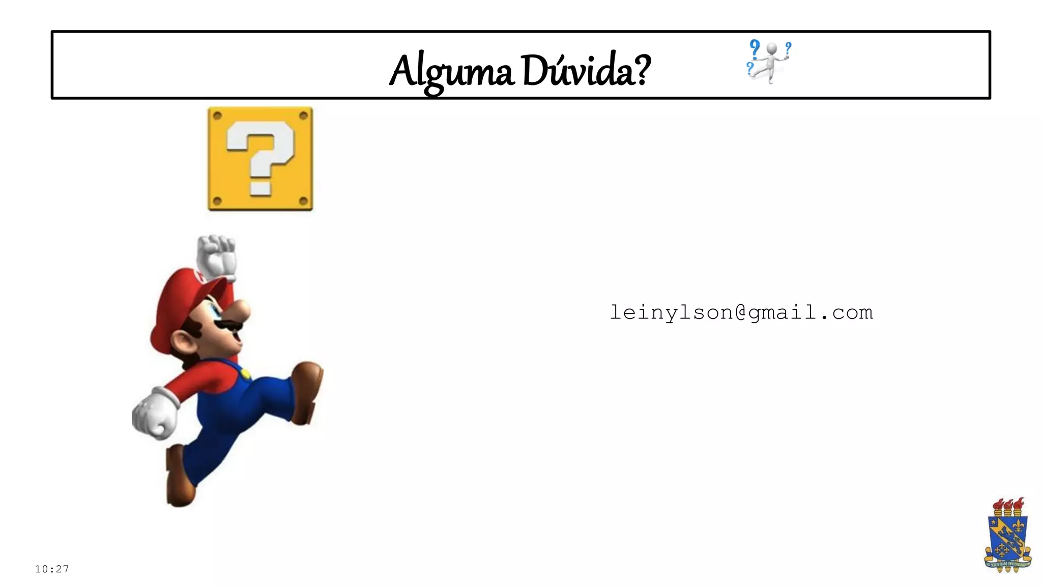 AlgumaDúvida?
10:27
leinylson@gmail.com
 