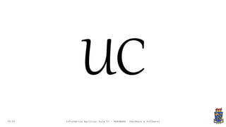 09:00
UC
Informática Agrícola: Aula 03 - HARDWARE (Hardware e Software)
 