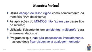 MemóriaVirtual
09:00 Informática Agrícola: Aula 03 - HARDWARE (Hardware e Software)
 