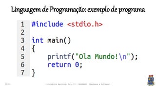 Linguagemde Programação:exemplode programa
09:00 Informática Agrícola: Aula 03 - HARDWARE (Hardware e Software)
 
