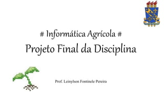 # Informática Agrícola #
Projeto Final da Disciplina
Prof. Leinylson Fontinele Pereira
 