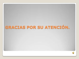 GRACIAS POR SU ATENCIÓN.
 