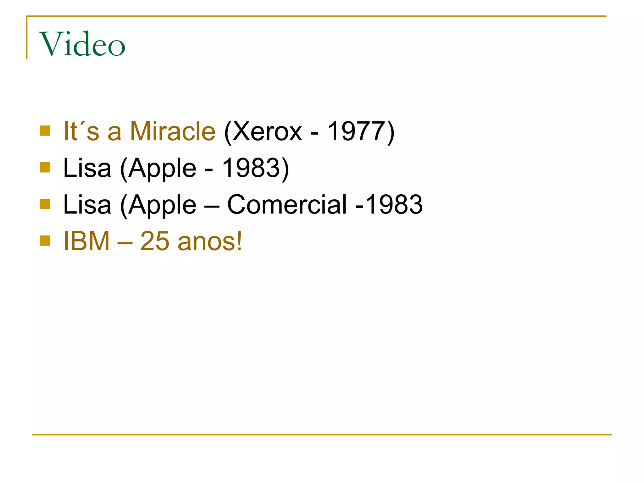 Video It´s a Miracle (Xerox - 1977) Lisa (Apple - 1983) Lisa (Apple – Comercial -1983 IBM – 25 anos!