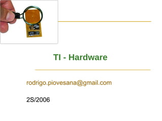 TI - Hardware  [email_address] 