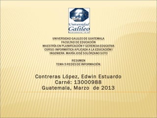 Contreras López, Edwin Estuardo
       Carné: 13000988
  Guatemala, Marzo de 2013
                
 