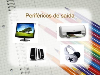 Periféricos de saída
