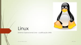 Linux
Sistema Operacional Livre – codificação UNIX.

Prof. Esp. Nádson Araújo

28/01/2014

 