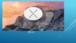 OS X 
 