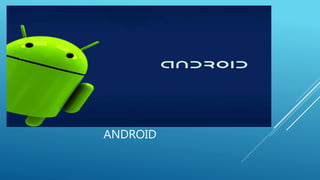 ANDROID 
 