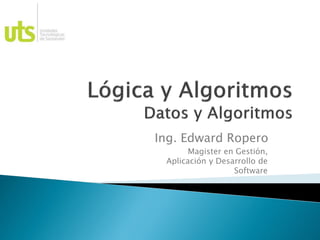Ing. Edward Ropero
Magister en Gestión,
Aplicación y Desarrollo de
Software
 