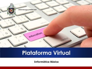 Plataforma Virtual 
UNAN Managua/FAREM Estelí 
Informática Básica  