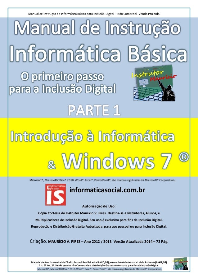 Manual de Instrução de Informática Básica para Inclusão Digital – Não Comercial- Venda Proibida.
Material de Acordo com Le...