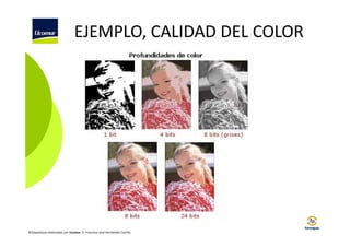EJEMPLO, CALIDAD DEL COLOR

©Diapositivas elaboradas por Ucomur: D. Francisco José Hernández Carrillo.

 