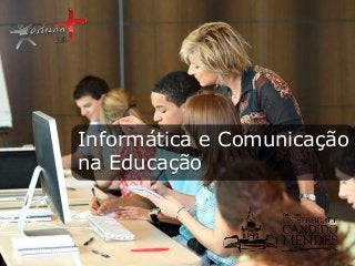 Informática e Comunicação
na Educação

 