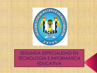 SEGUNDA ESPECIALIDAD EN
TECNOLOGÍA E INFORMÁTICA
       EDUCATIVA
 