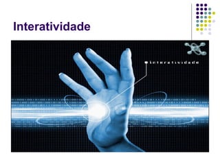 Interatividade
 