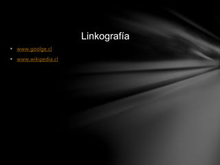  www.goolge.cl
 www.wikipedia.cl
Linkografía
 