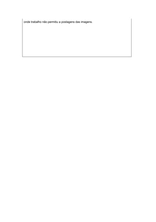 onde trabalho não permitiu a postagens das imagens.
 