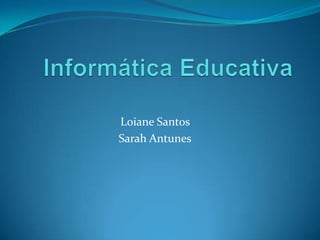 Loiane Santos
Sarah Antunes

 