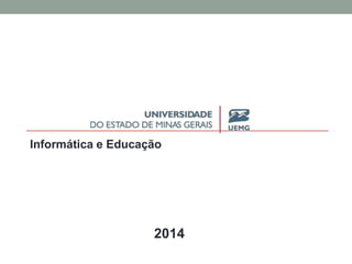 Informática e Educação
2014
 