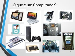 O que é um Computador?
9
 