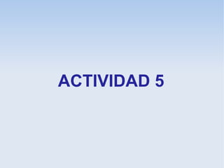 ACTIVIDAD 5
 