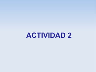 ACTIVIDAD 2
 