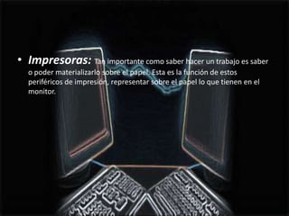 Impresoras: Tan importante como saber hacer un trabajo es saber o poder materializarlo sobre el papel. Esta es la función de estos periféricos de impresión, representar sobre el papel lo que tienen en el monitor.  